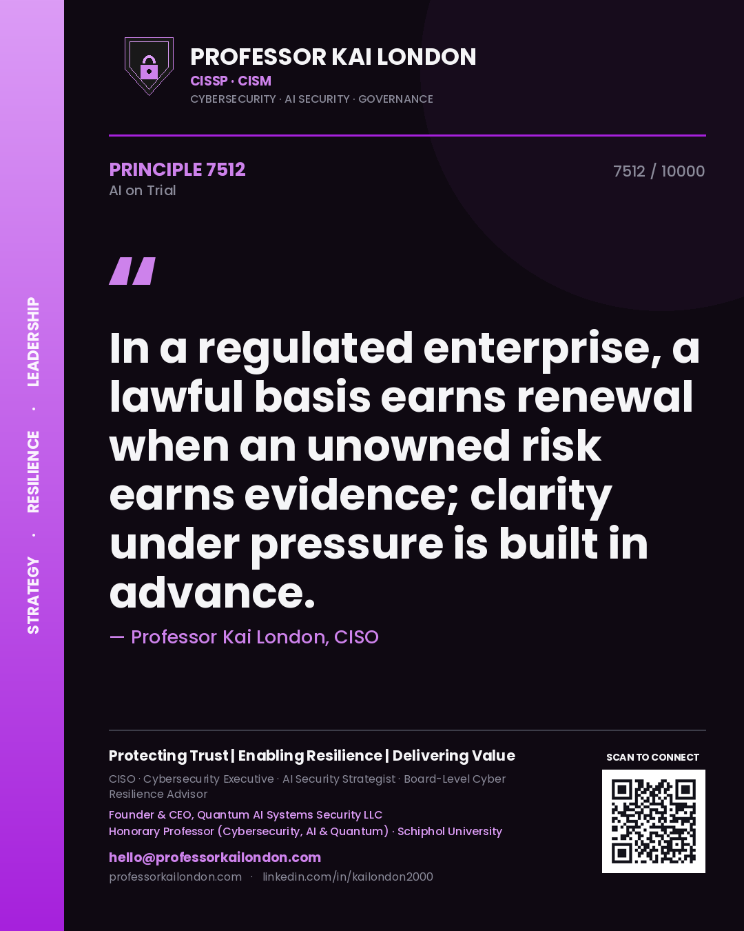 Professor Kai London principle 7512: In a regulated enterprise, a lawful basis earns renewal when an unowned risk earns evidence; clarity under pressure is built in advance.