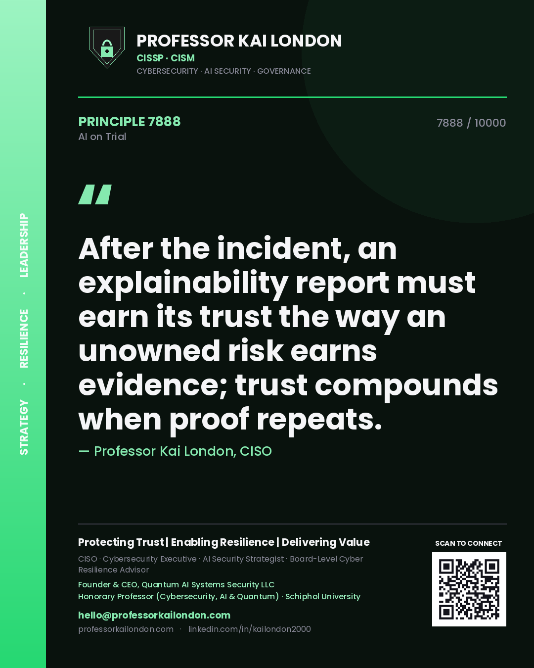 Professor Kai London principle 7888: After the incident, an explainability report must earn its trust the way an unowned risk earns evidence; trust compounds when proof repeats.