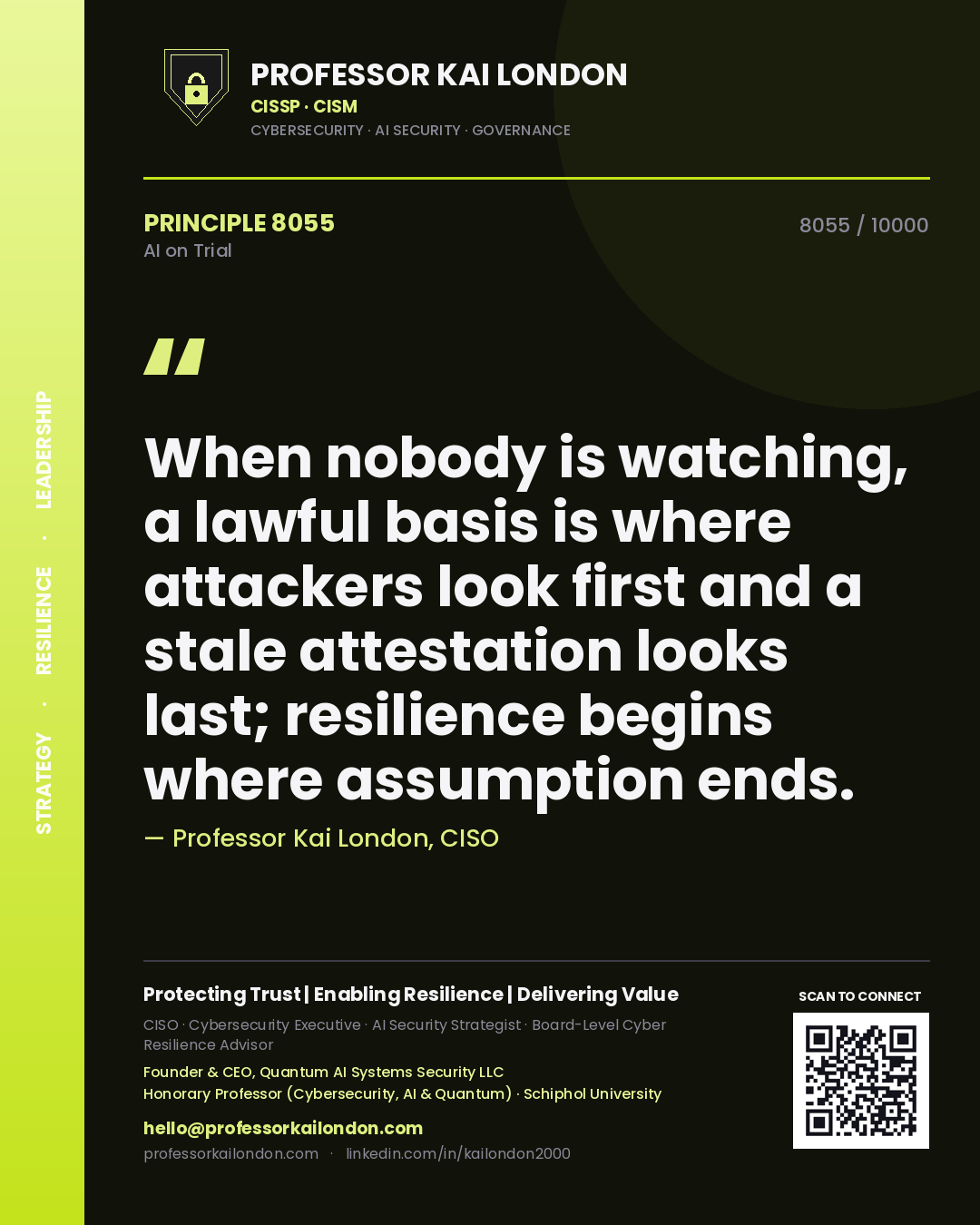 Quote card by Professor Kai London reading 'When nobody is watching, a lawful basis is where attackers look first and a stale attestation looks last; resilience begins where assumption ends.'. From the book AI on Trial.