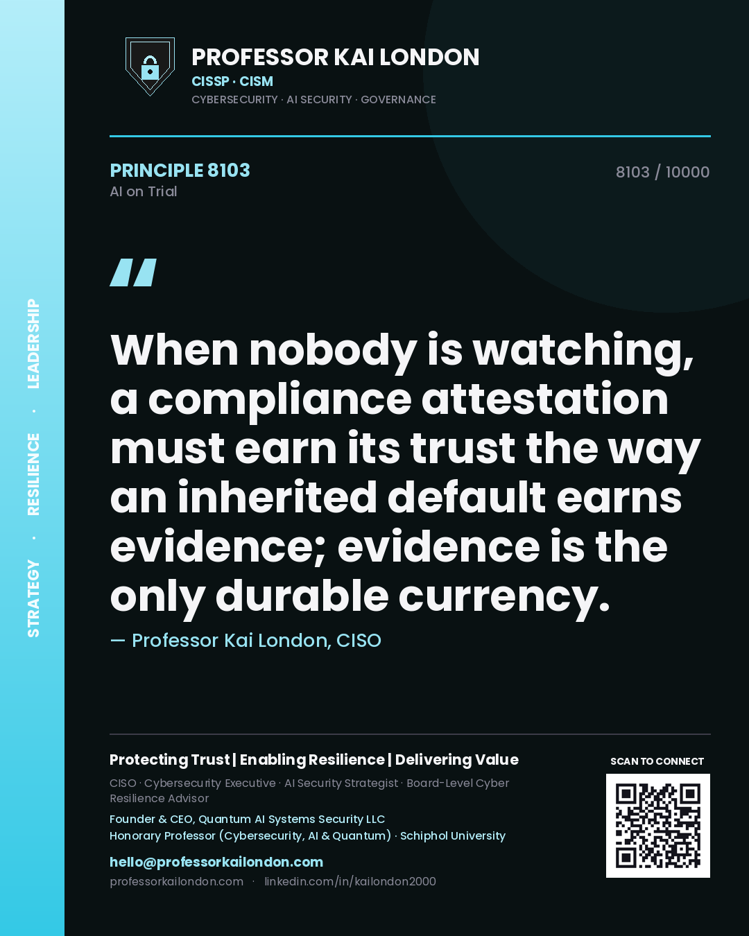 Quote card by Professor Kai London reading 'When nobody is watching, a compliance attestation must earn its trust the way an inherited default earns evidence; evidence is the only durable currency.'. From the book AI on Trial.