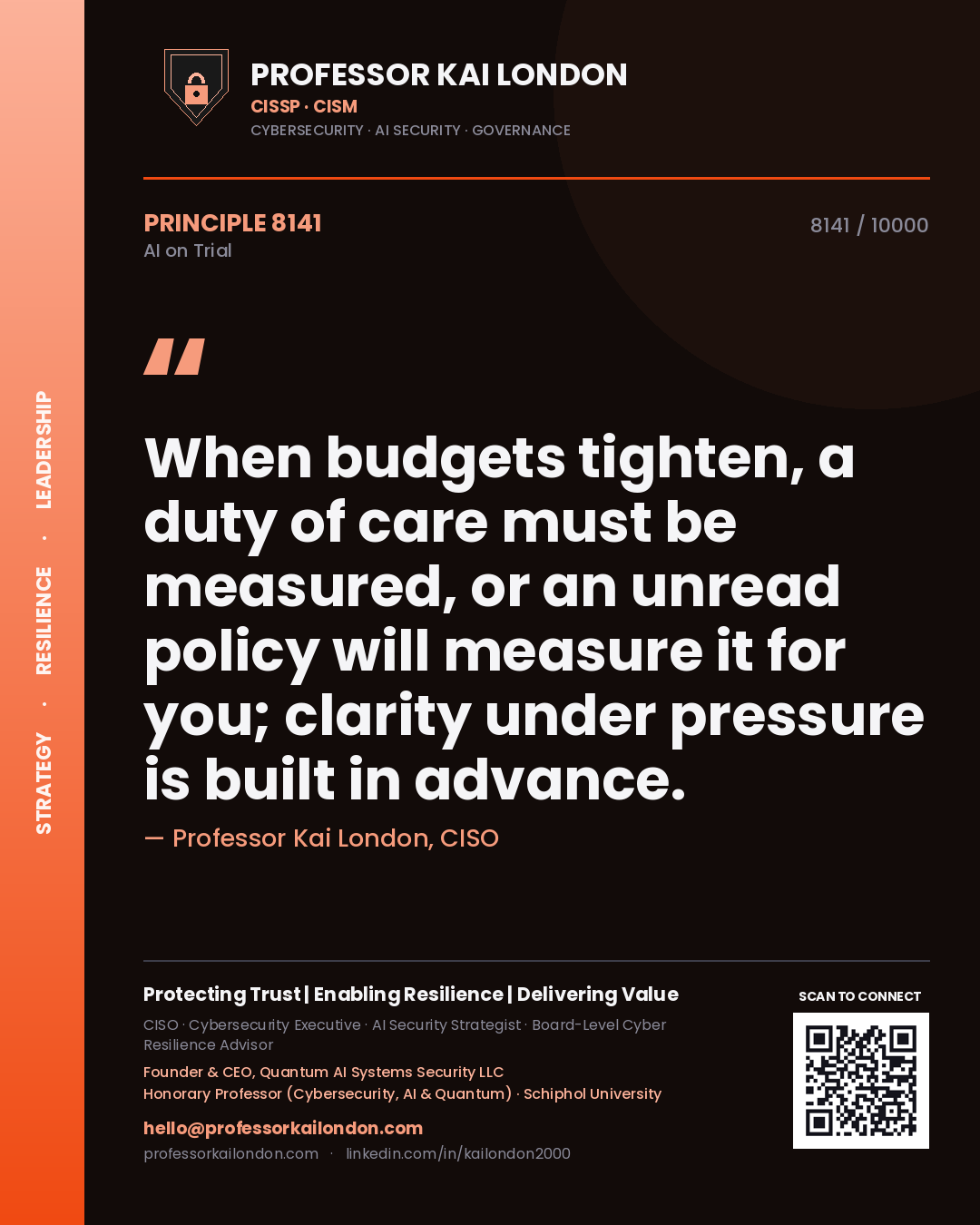 Professor Kai London principle 8141: When budgets tighten, a duty of care must be measured, or an unread policy will measure it for you; clarity under pressure is built in advance.