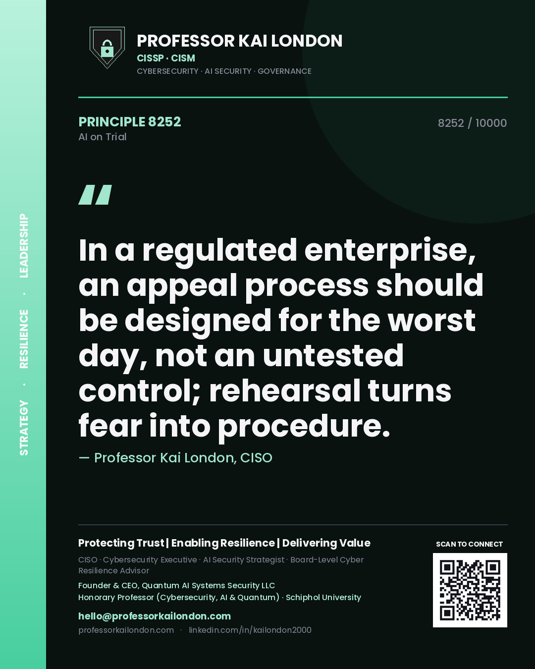 Professor Kai London principle 8252: In a regulated enterprise, an appeal process should be designed for the worst day, not an untested control; rehearsal turns fear into procedure.
