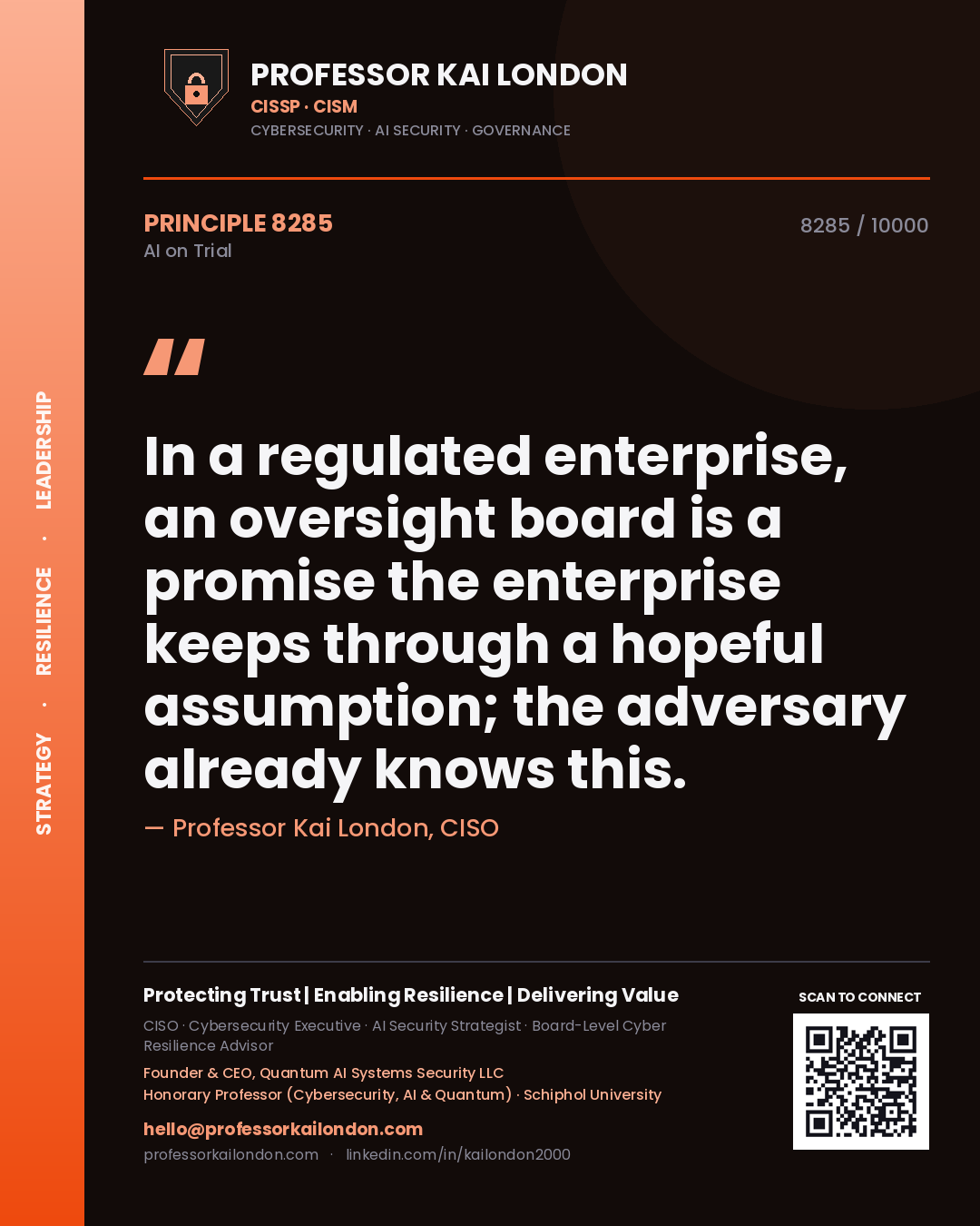 Professor Kai London principle 8285: In a regulated enterprise, an oversight board is a promise the enterprise keeps through a hopeful assumption; the adversary already knows this.