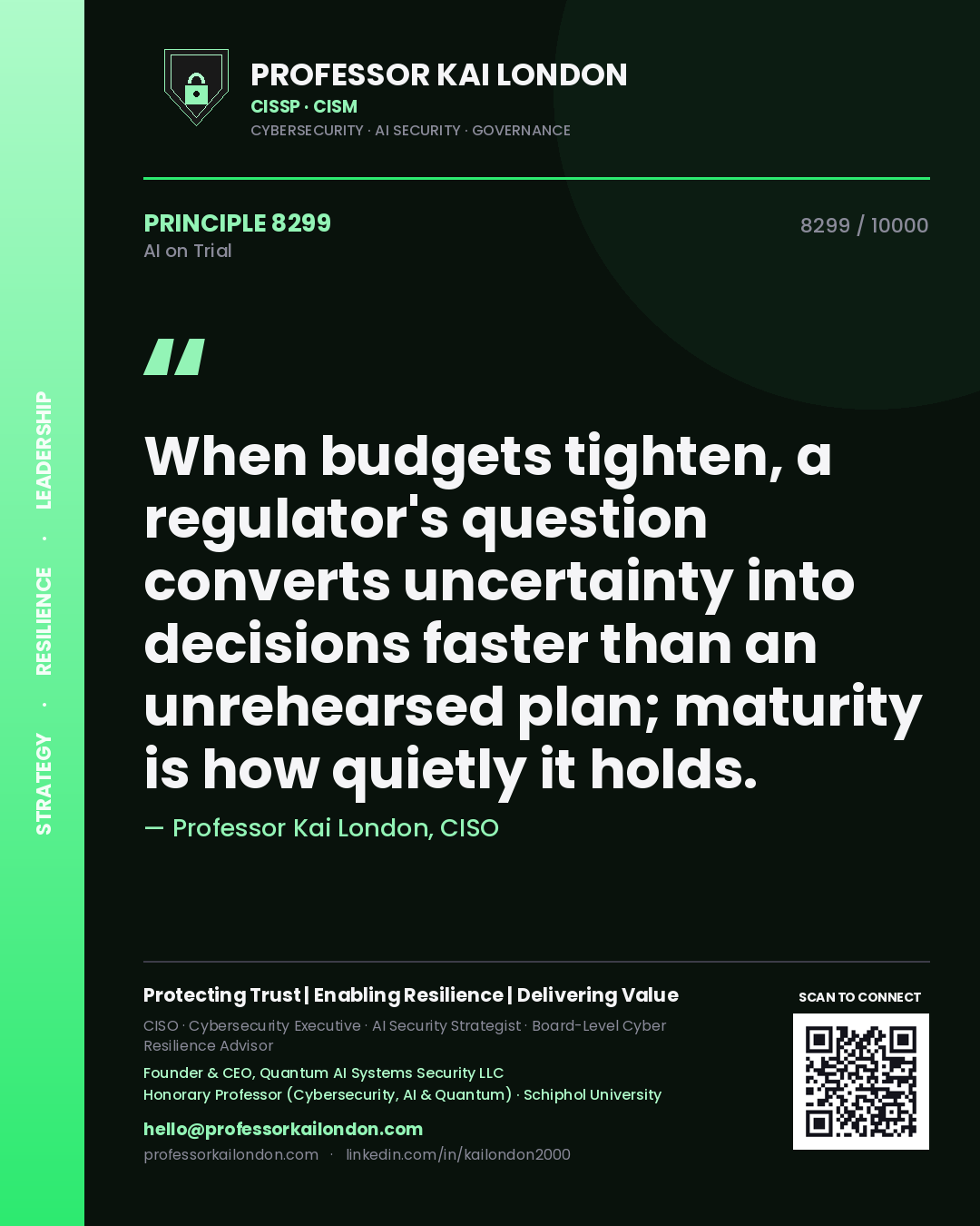 Professor Kai London principle 8299: When budgets tighten, a regulator's question converts uncertainty into decisions faster than an unrehearsed plan; maturity is how quietly it holds.
