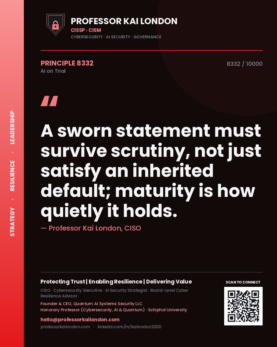 Professor Kai London principle 8332: A sworn statement must survive scrutiny, not just satisfy an inherited default; maturity is how quietly it holds.