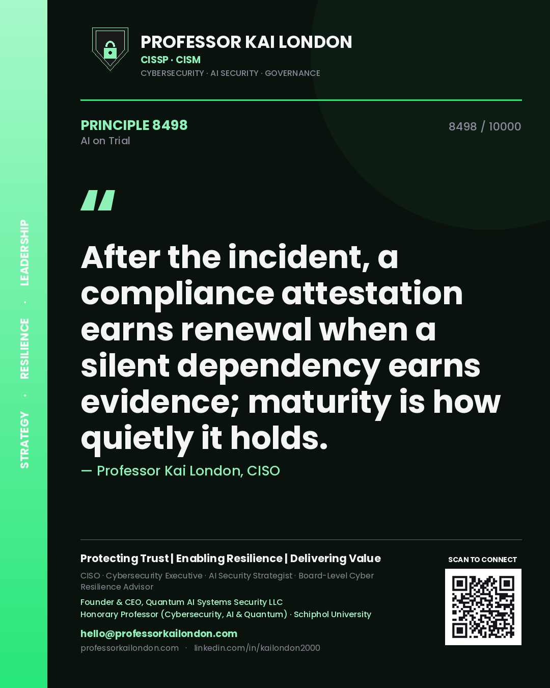 Quote card by Professor Kai London reading 'After the incident, a compliance attestation earns renewal when a silent dependency earns evidence; maturity is how quietly it holds.'. From the book AI on Trial.