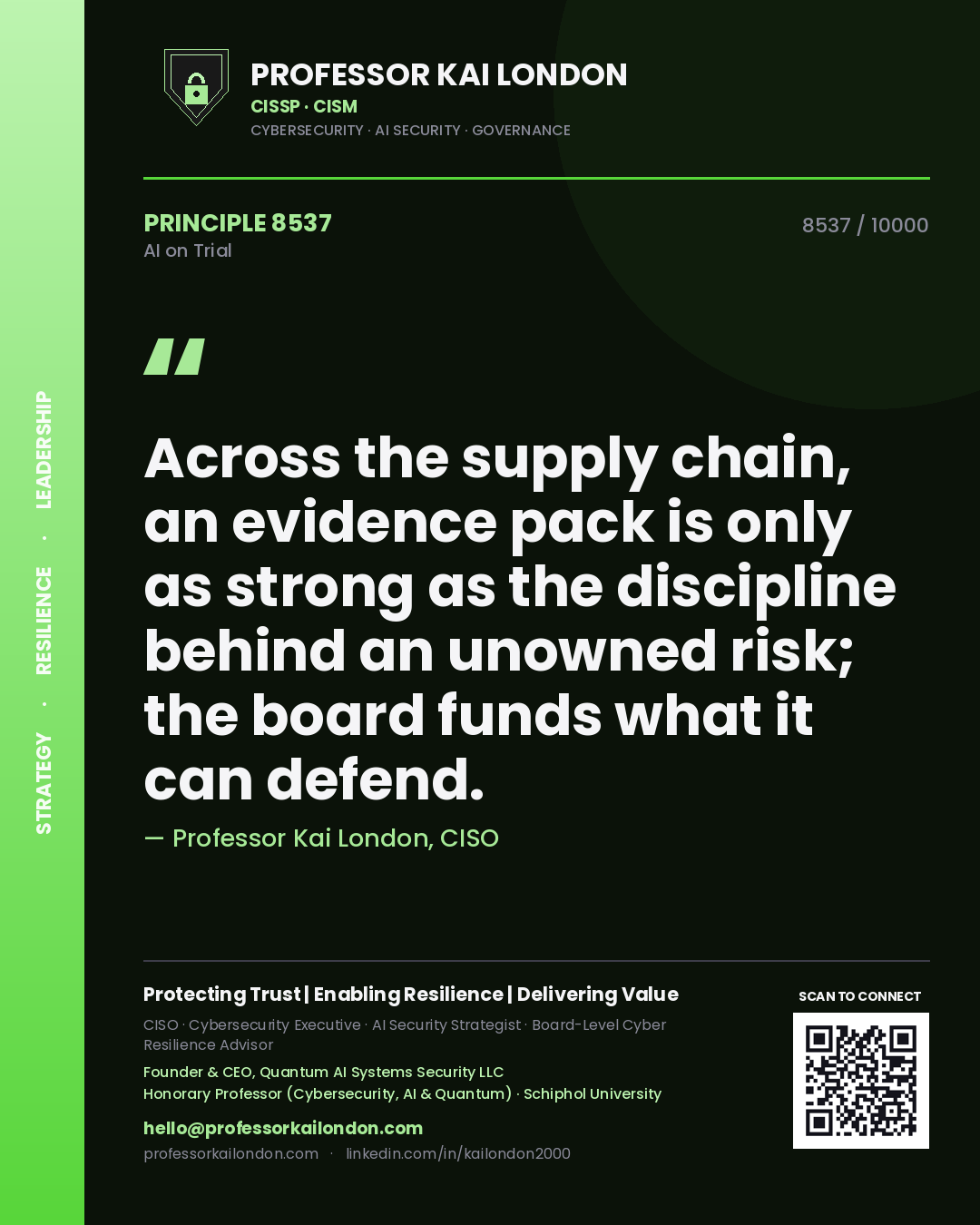Professor Kai London principle 8537: Across the supply chain, an evidence pack is only as strong as the discipline behind an unowned risk; the board funds what it can defend.