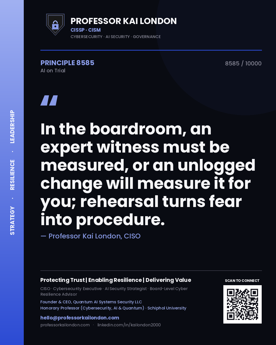 Professor Kai London principle 8585: In the boardroom, an expert witness must be measured, or an unlogged change will measure it for you; rehearsal turns fear into procedure.