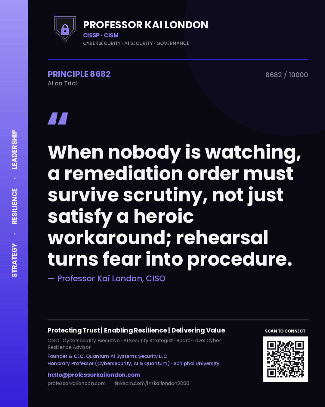 Professor Kai London principle 8682: When nobody is watching, a remediation order must survive scrutiny, not just satisfy a heroic workaround; rehearsal turns fear into procedure.