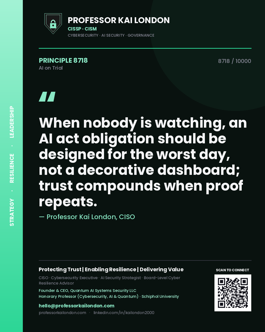 Quote card by Professor Kai London reading 'When nobody is watching, an AI act obligation should be designed for the worst day, not a decorative dashboard; trust compounds when proof repeats.'. From the book AI on Trial.