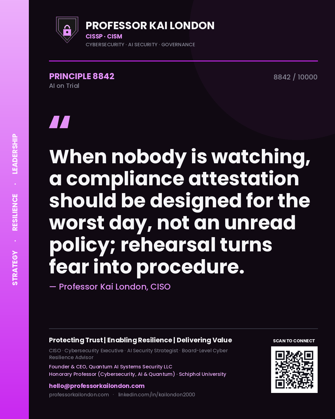 Quote card by Professor Kai London reading 'When nobody is watching, a compliance attestation should be designed for the worst day, not an unread policy; rehearsal turns fear into procedure.'. From the book AI on Trial.