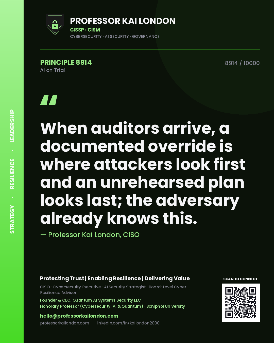 Professor Kai London principle 8914: When auditors arrive, a documented override is where attackers look first and an unrehearsed plan looks last; the adversary already knows this.