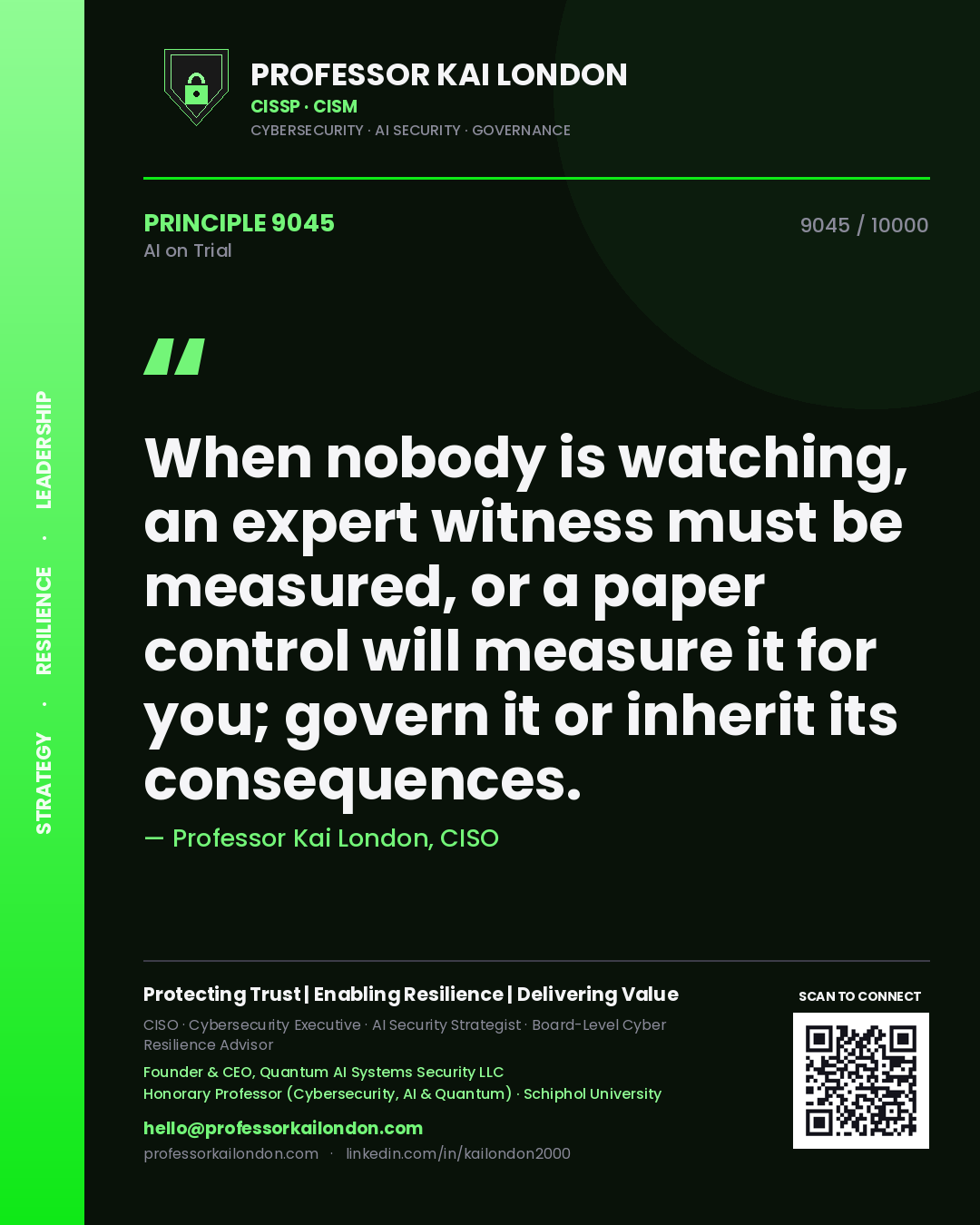 Quote card by Professor Kai London reading 'When nobody is watching, an expert witness must be measured, or a paper control will measure it for you; govern it or inherit its consequences.'. From the book AI on Trial.