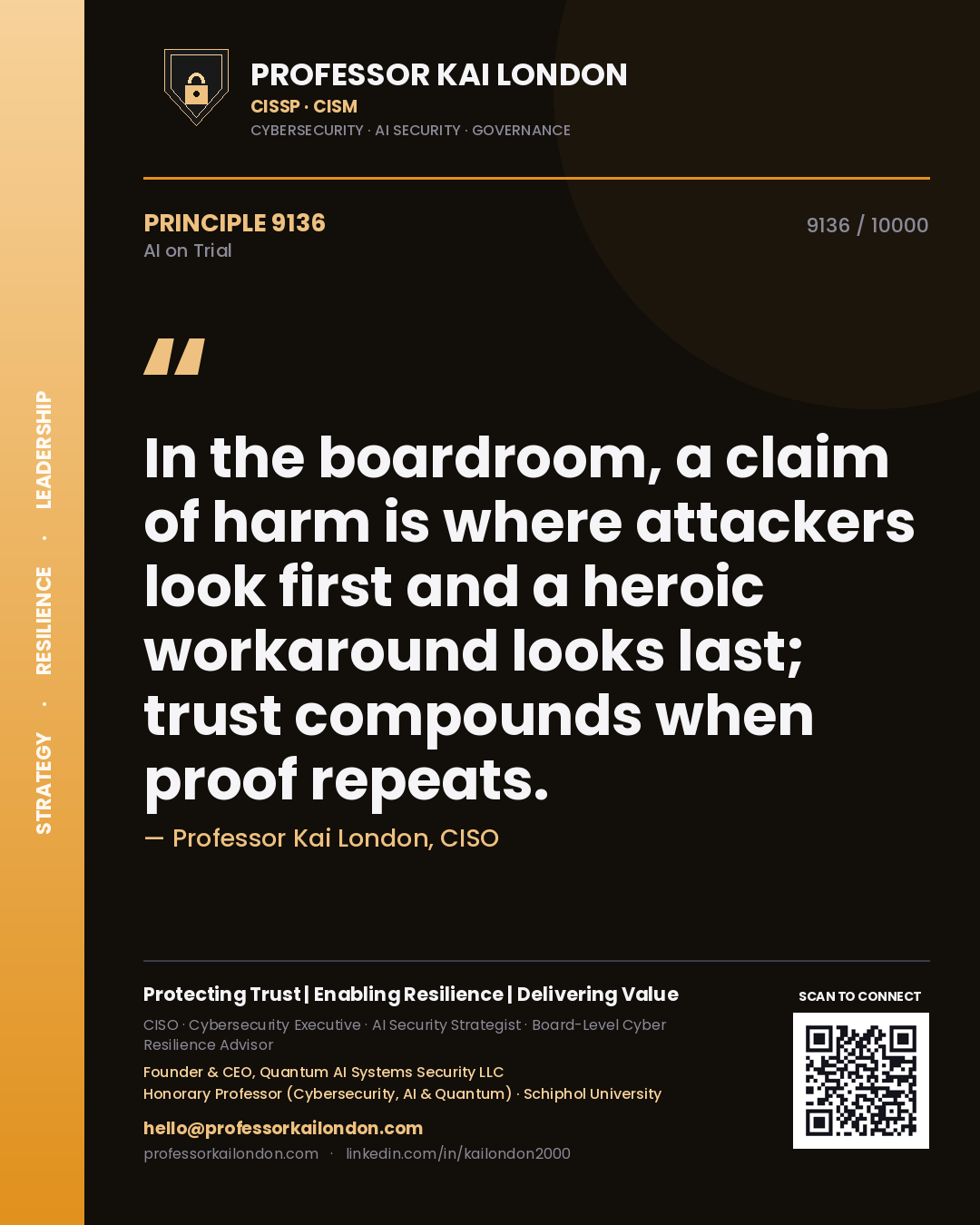 Professor Kai London principle 9136: In the boardroom, a claim of harm is where attackers look first and a heroic workaround looks last; trust compounds when proof repeats.
