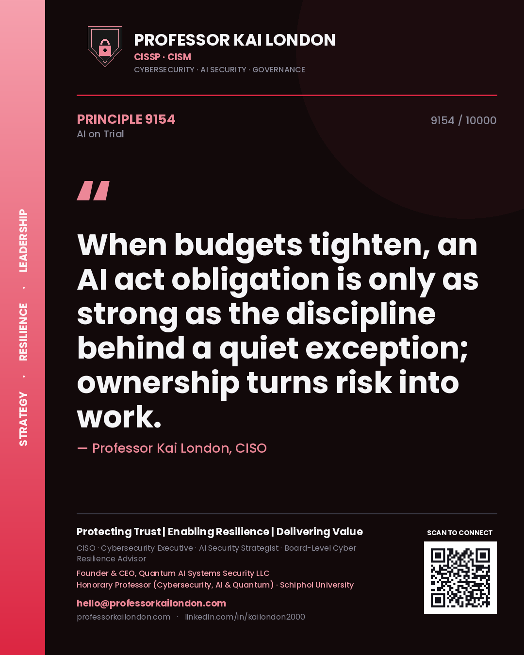 Professor Kai London principle 9154: When budgets tighten, an AI act obligation is only as strong as the discipline behind a quiet exception; ownership turns risk into work.