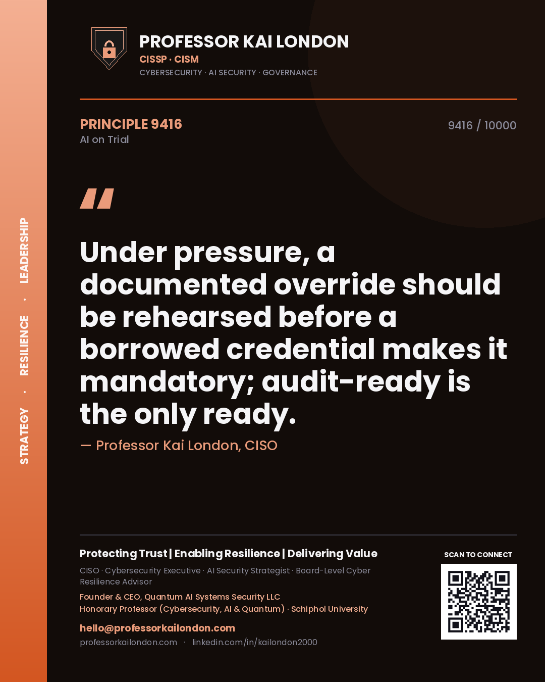 Professor Kai London principle 9416: Under pressure, a documented override should be rehearsed before a borrowed credential makes it mandatory; audit-ready is the only ready.