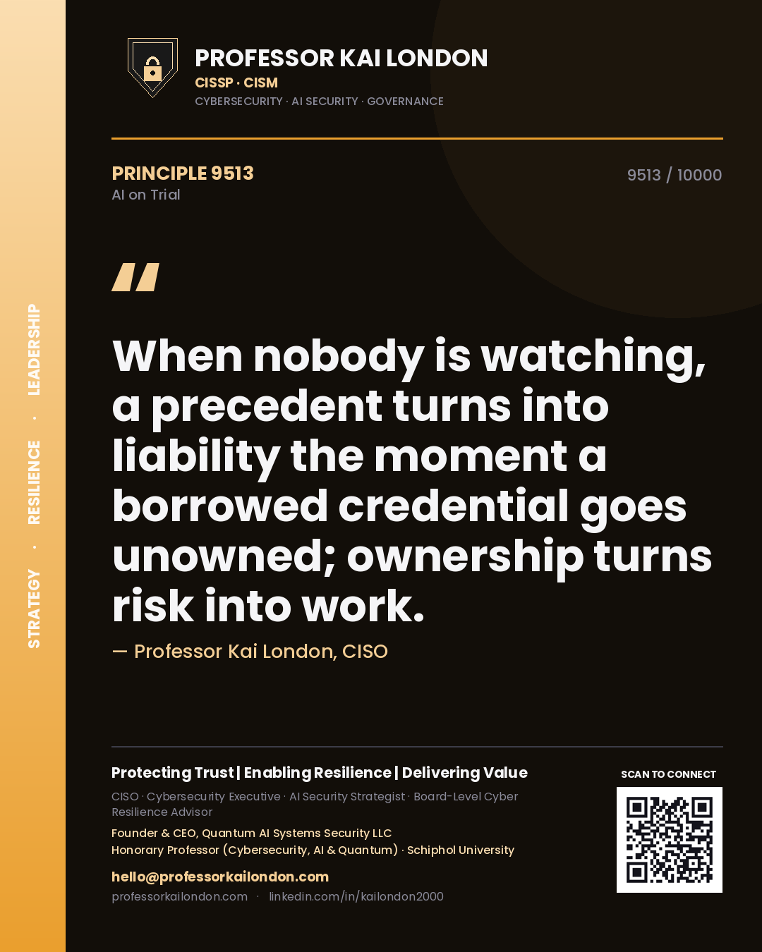 Professor Kai London principle 9513: When nobody is watching, a precedent turns into liability the moment a borrowed credential goes unowned; ownership turns risk into work.