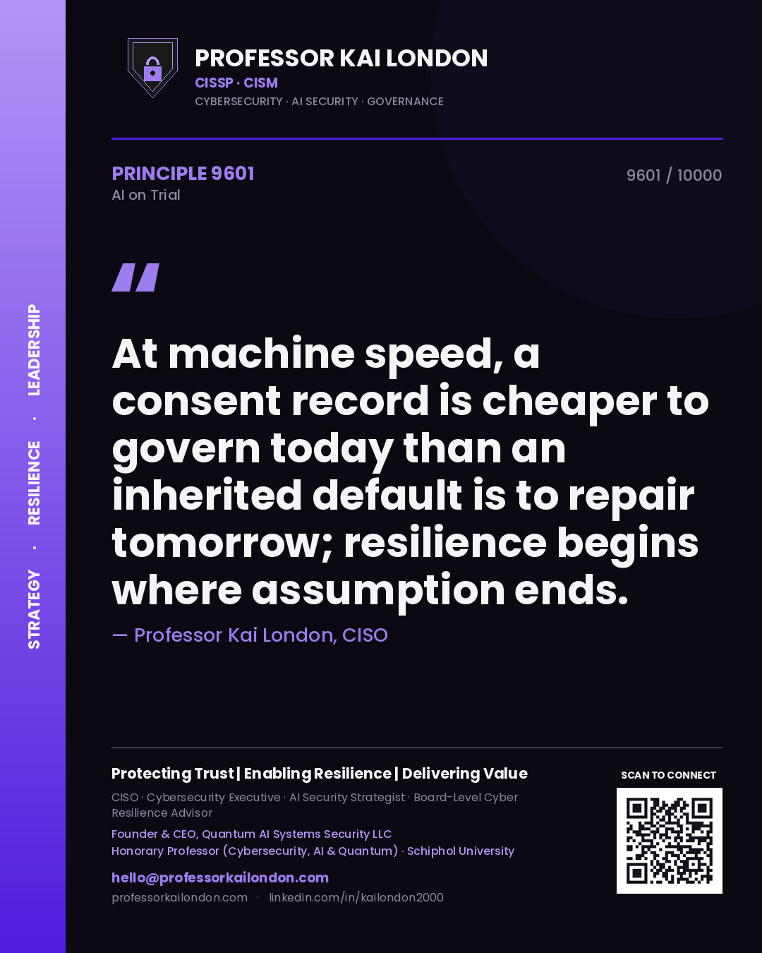 Professor Kai London principle 9601: At machine speed, a consent record is cheaper to govern today than an inherited default is to repair tomorrow; resilience begins where assumption ends.