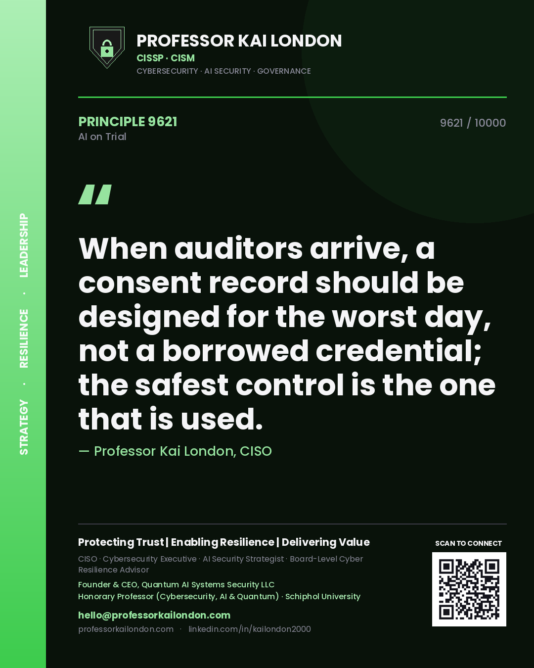Quote card by Professor Kai London reading 'When auditors arrive, a consent record should be designed for the worst day, not a borrowed credential; the safest control is the one that is used.'. From the book AI on Trial.