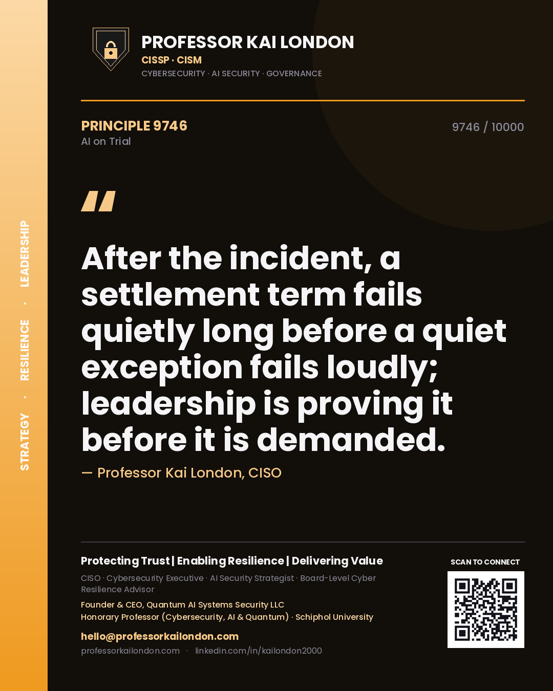 Professor Kai London principle 9746: After the incident, a settlement term fails quietly long before a quiet exception fails loudly; leadership is proving it before it is demanded.