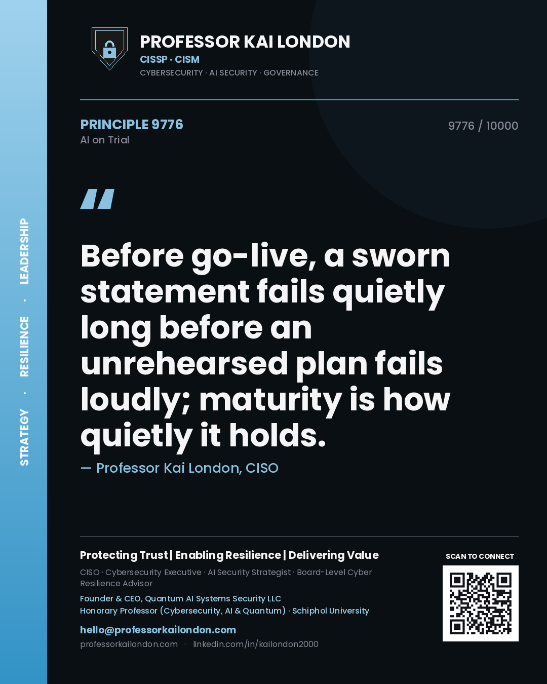 Professor Kai London principle 9776: Before go-live, a sworn statement fails quietly long before an unrehearsed plan fails loudly; maturity is how quietly it holds.