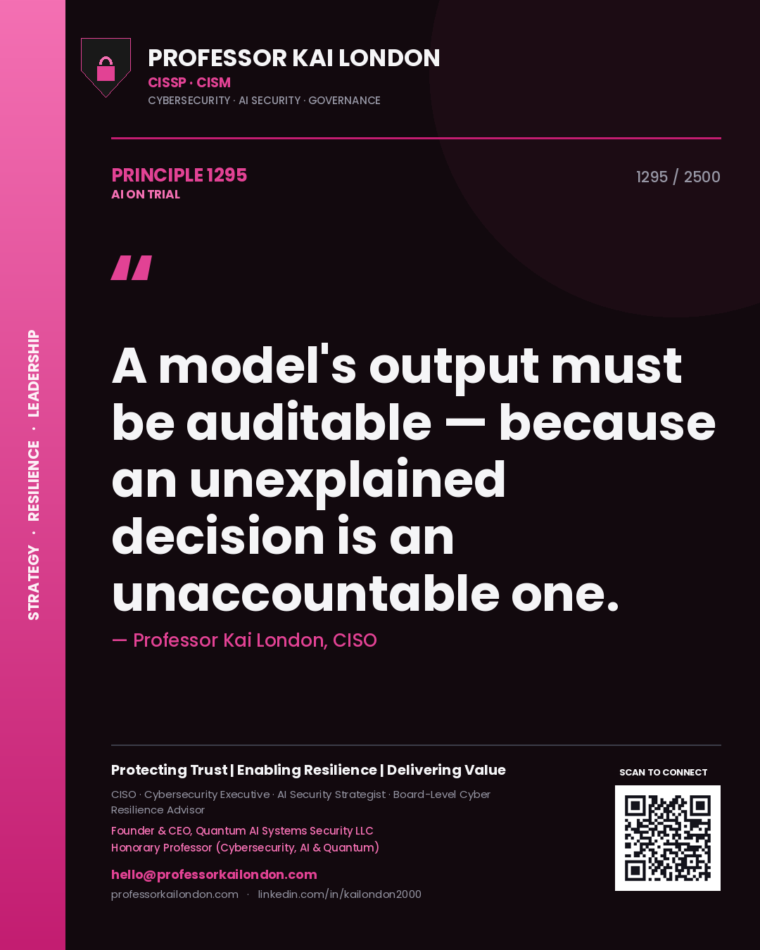 Professor Kai London principle 1295: A model's output must be auditable — because an unexplained decision is an unaccountable one.