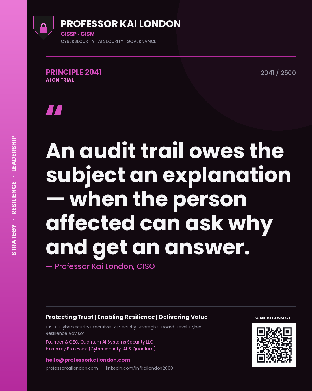 Professor Kai London principle 2041: An audit trail owes the subject an explanation — when the person affected can ask why and get an answer.