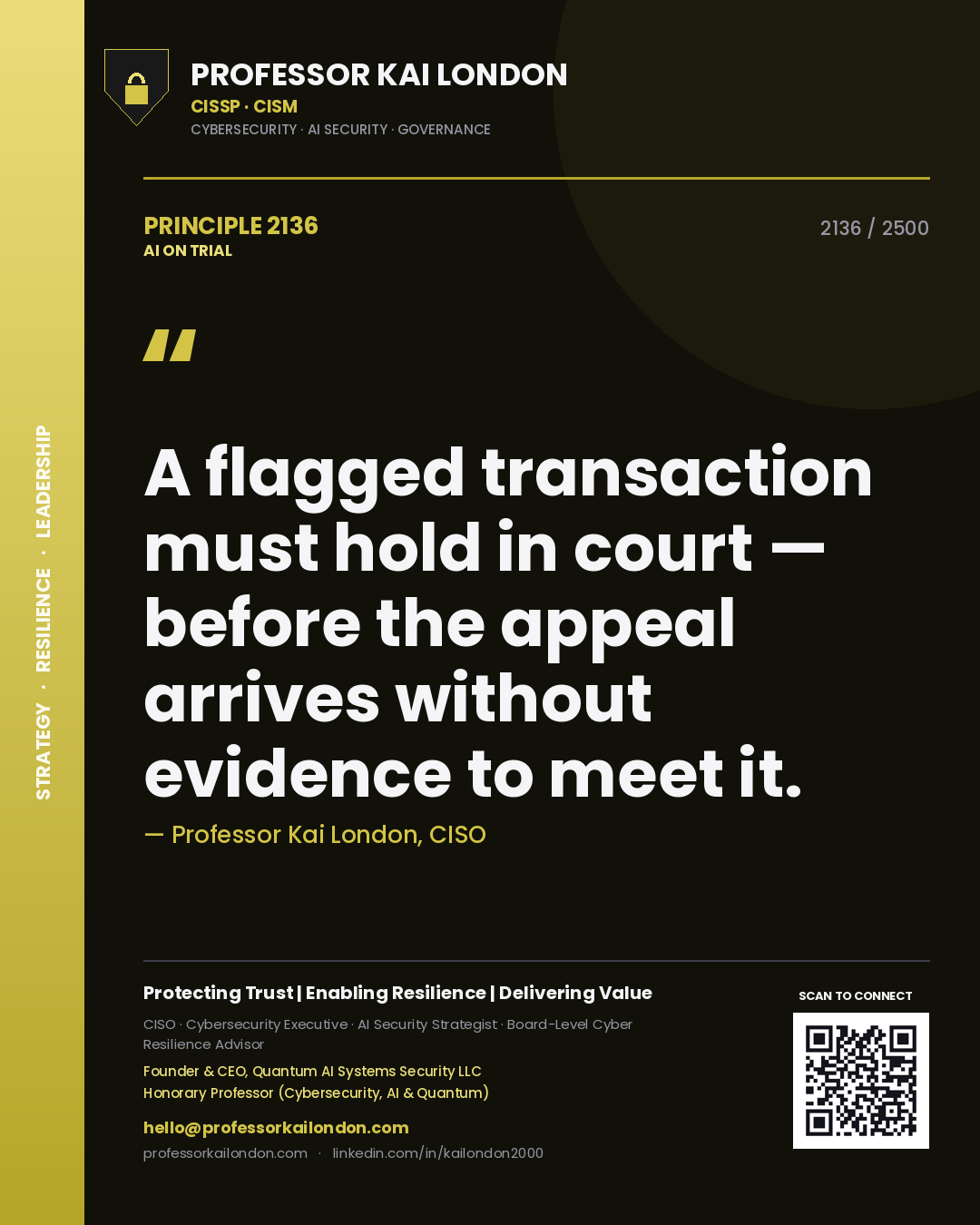 Professor Kai London principle 2136: A flagged transaction must hold in court — before the appeal arrives without evidence to meet it.
