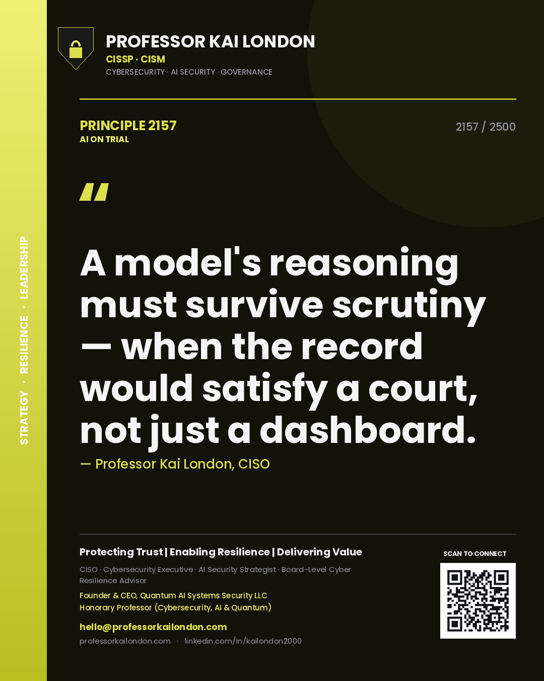 Professor Kai London principle 2157: A model's reasoning must survive scrutiny — when the record would satisfy a court, not just a dashboard.