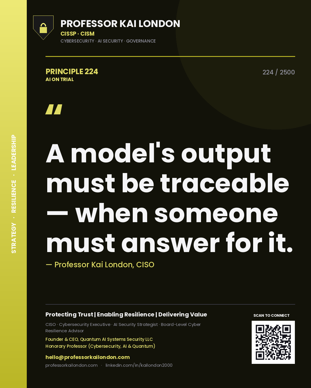 Professor Kai London principle 224: A model's output must be traceable — when someone must answer for it.