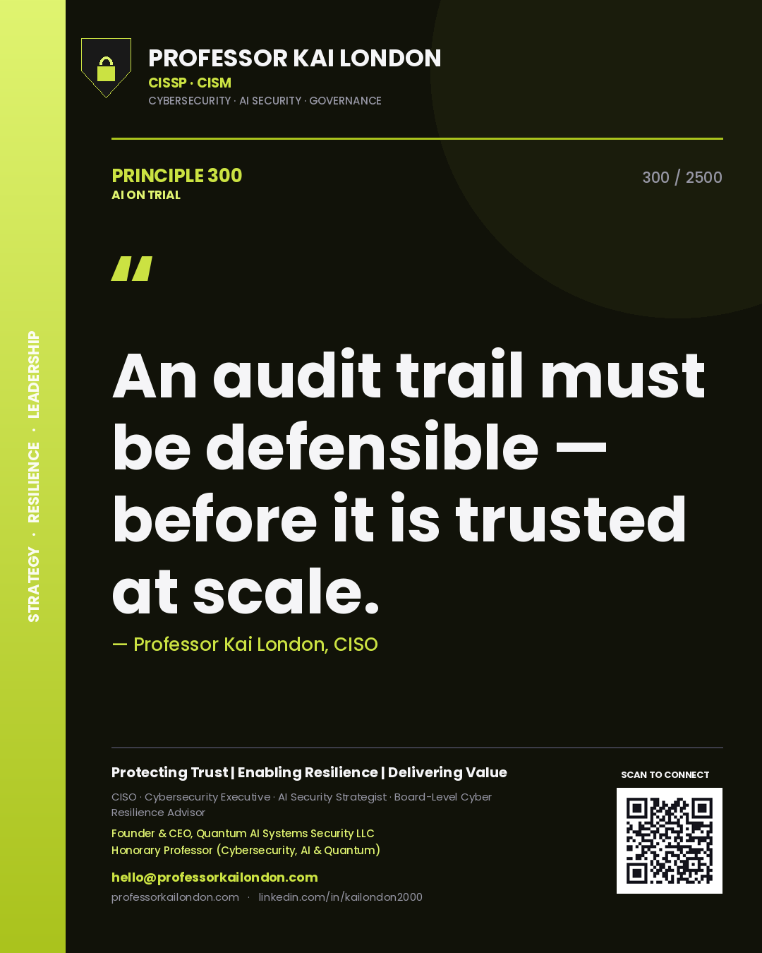 Professor Kai London principle 300: An audit trail must be defensible — before it is trusted at scale.