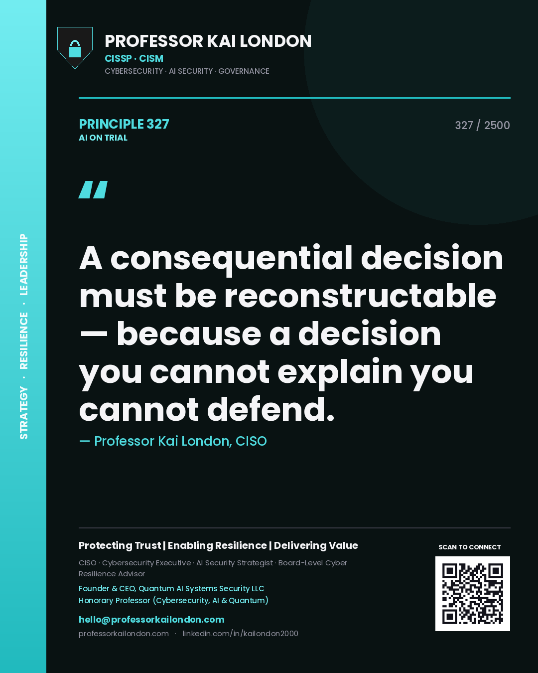 Professor Kai London principle 327: A consequential decision must be reconstructable — because a decision you cannot explain you cannot defend.