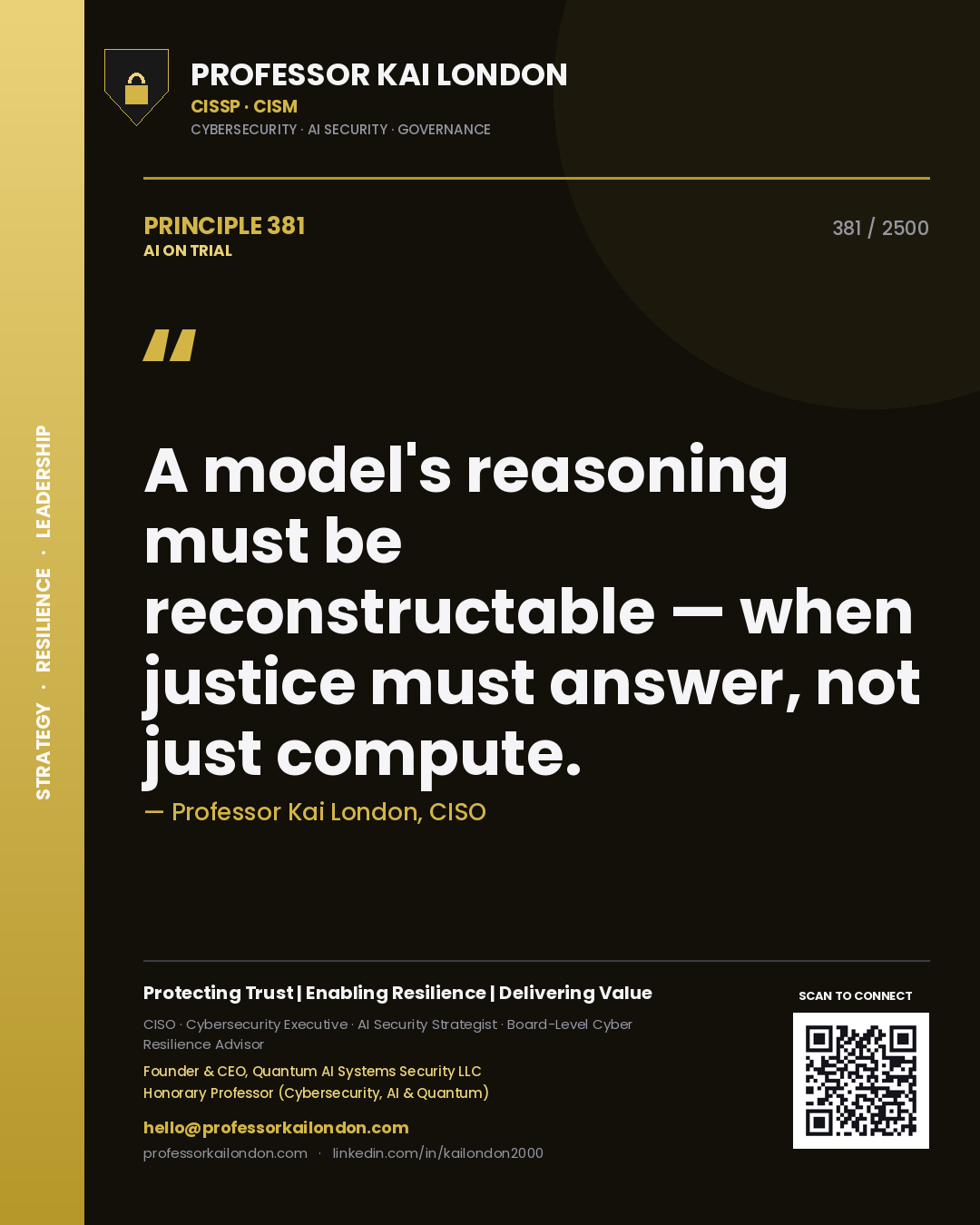 Professor Kai London principle 381: A model's reasoning must be reconstructable — when justice must answer, not just compute.