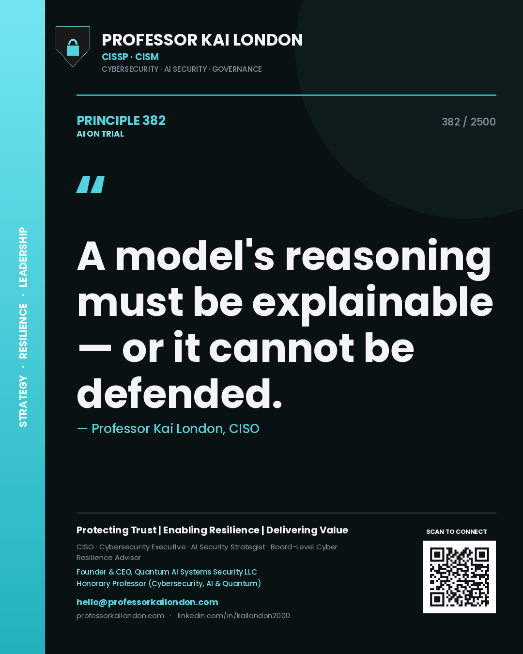 Professor Kai London principle 382: A model's reasoning must be explainable — or it cannot be defended.