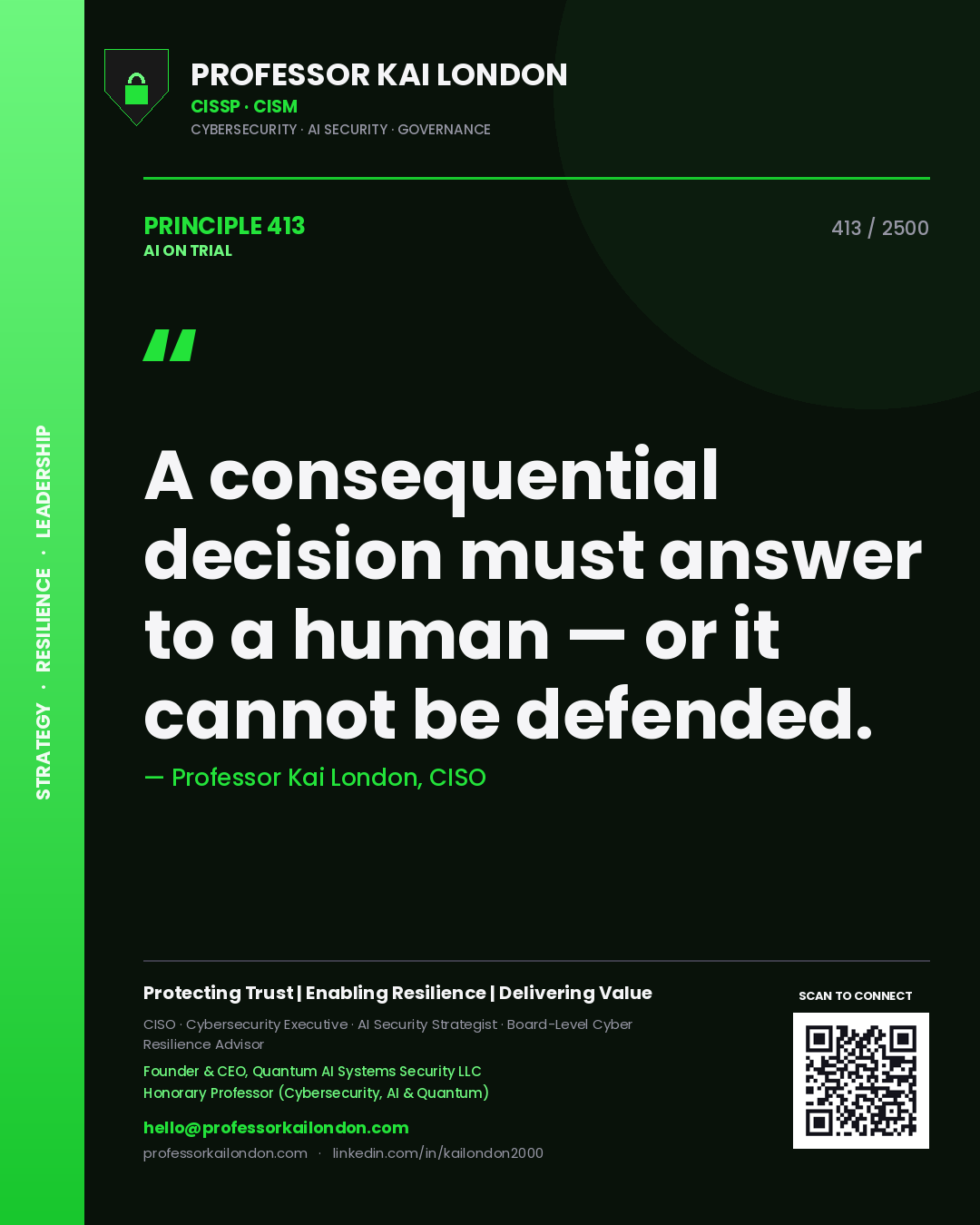 Professor Kai London principle 413: A consequential decision must answer to a human — or it cannot be defended.