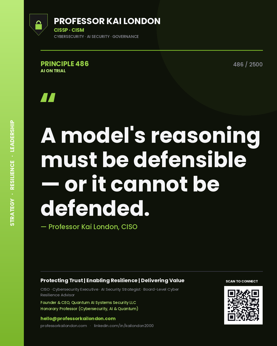 Professor Kai London principle 486: A model's reasoning must be defensible — or it cannot be defended.