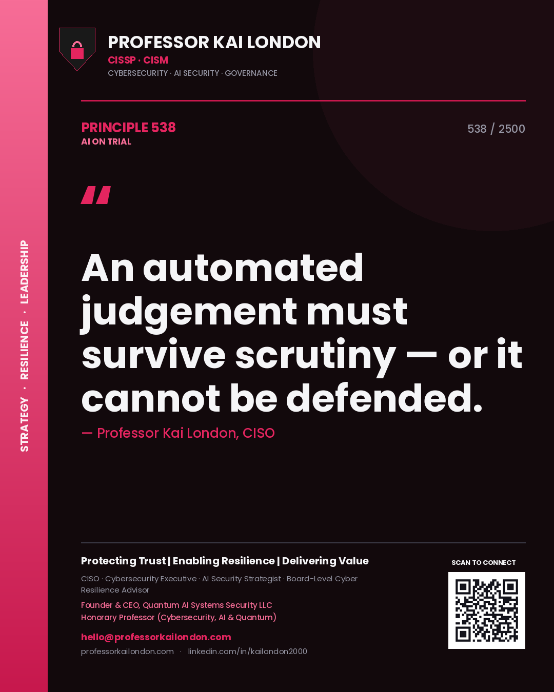 Professor Kai London principle 538: An automated judgement must survive scrutiny — or it cannot be defended.
