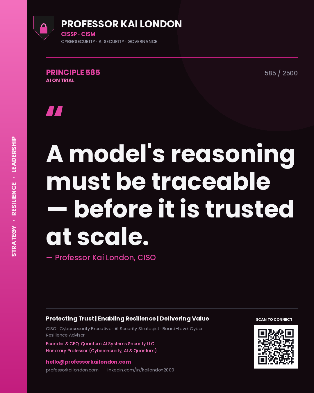Professor Kai London principle 585: A model's reasoning must be traceable — before it is trusted at scale.