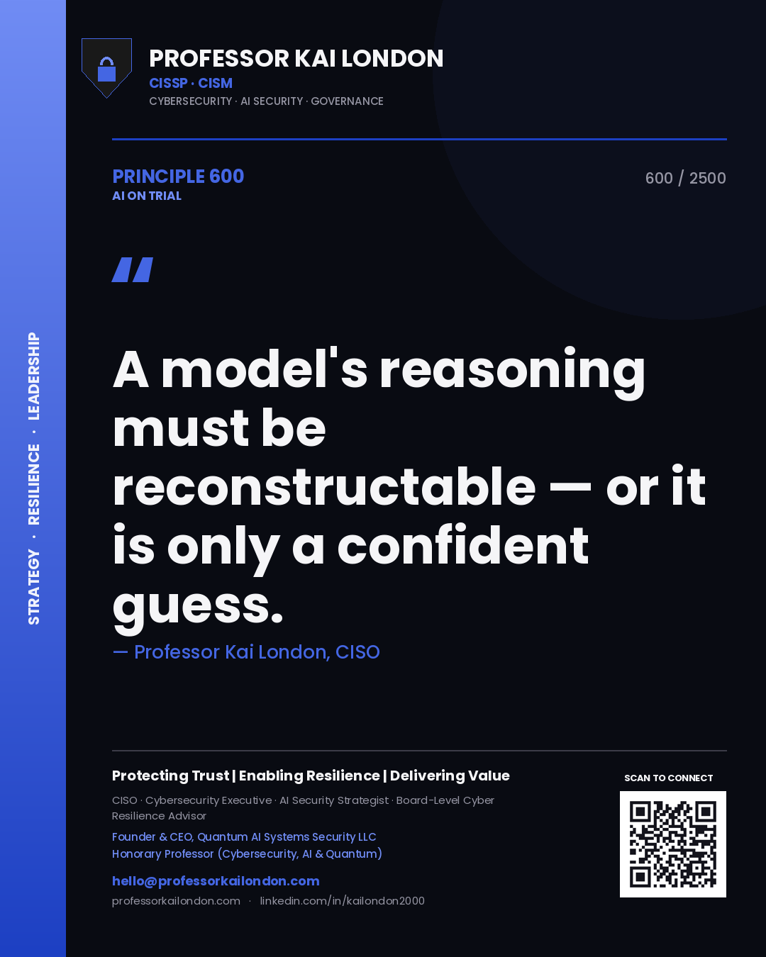 Professor Kai London principle 600: A model's reasoning must be reconstructable — or it is only a confident guess.