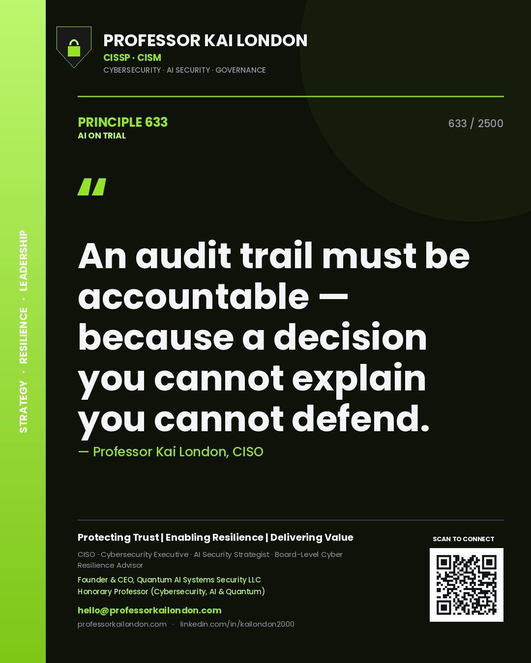 Professor Kai London principle 633: An audit trail must be accountable — because a decision you cannot explain you cannot defend.
