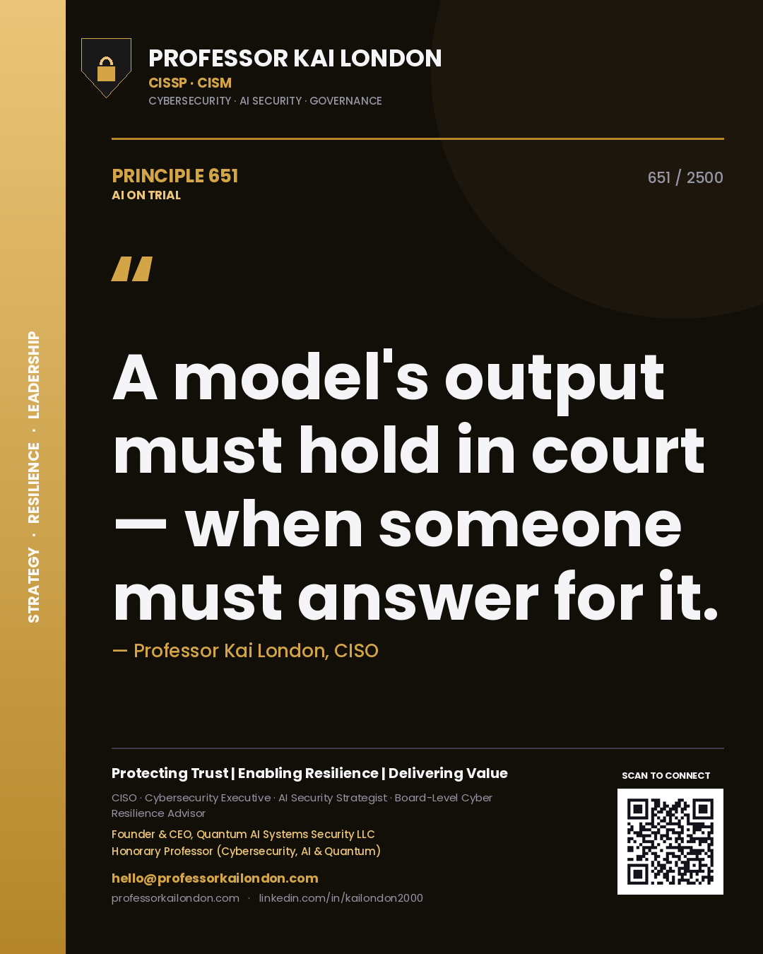 Professor Kai London principle 651: A model's output must hold in court — when someone must answer for it.