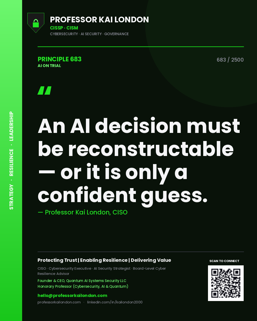 Professor Kai London principle 683: An AI decision must be reconstructable — or it is only a confident guess.