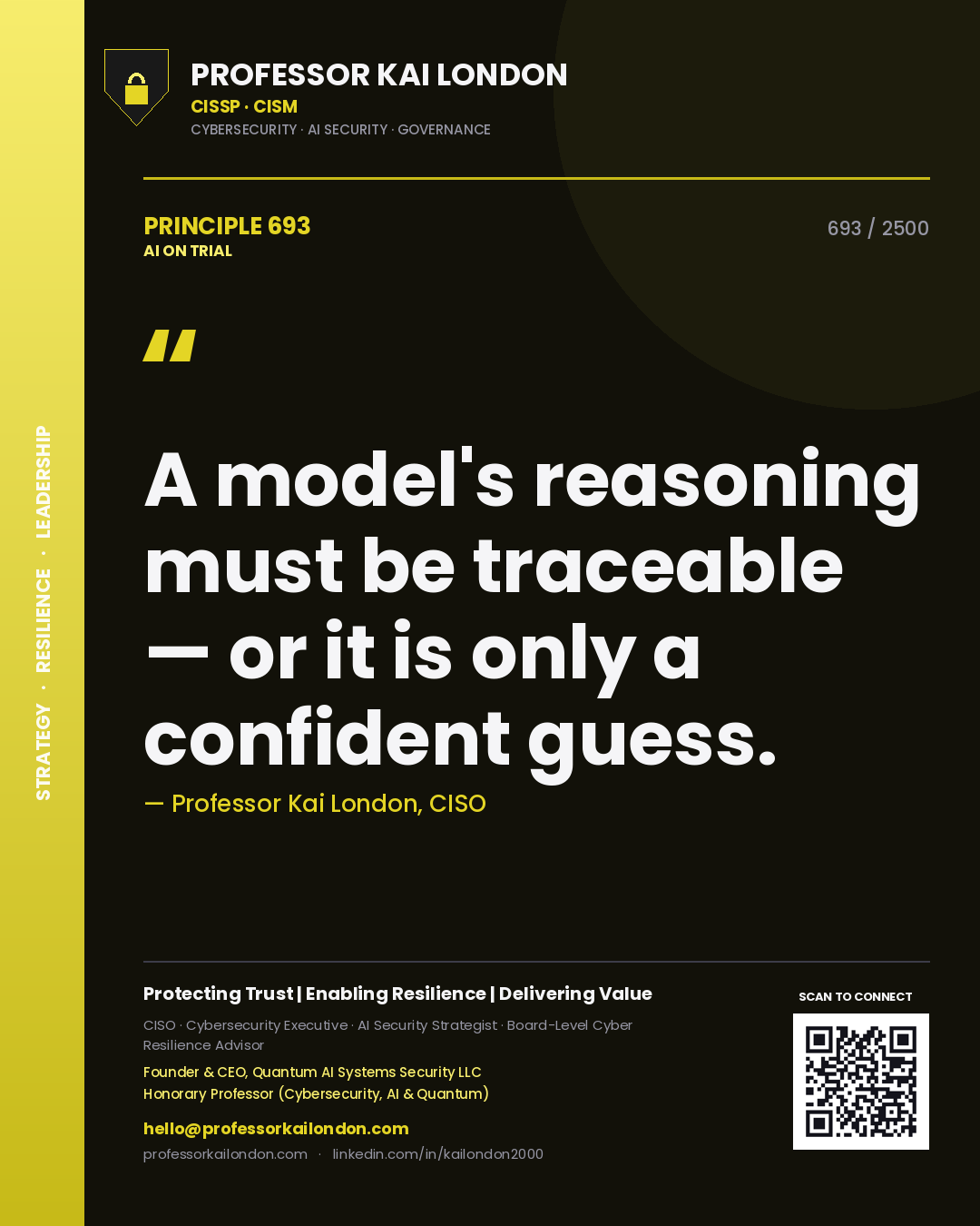Professor Kai London principle 693: A model's reasoning must be traceable — or it is only a confident guess.