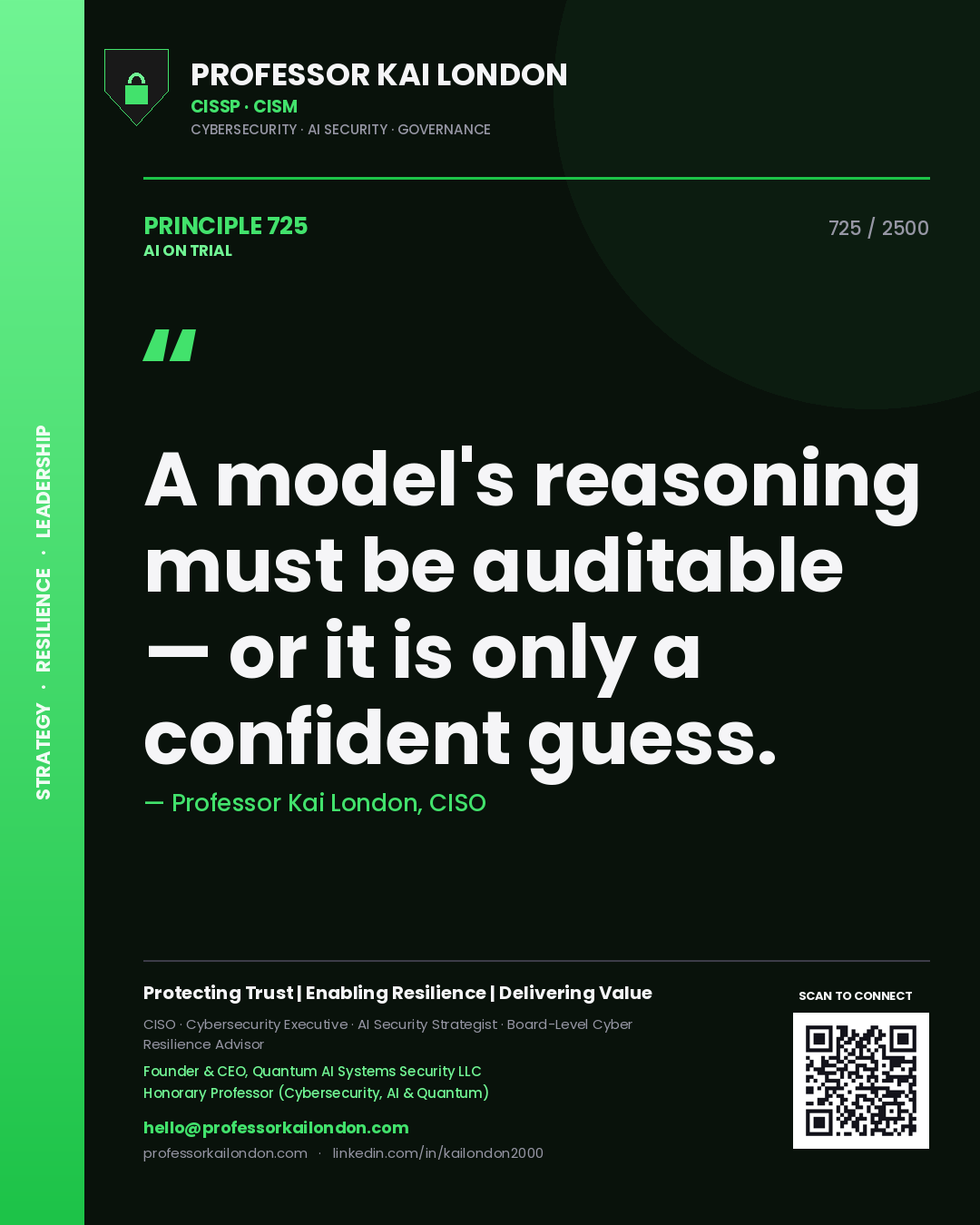 Professor Kai London principle 725: A model's reasoning must be auditable — or it is only a confident guess.