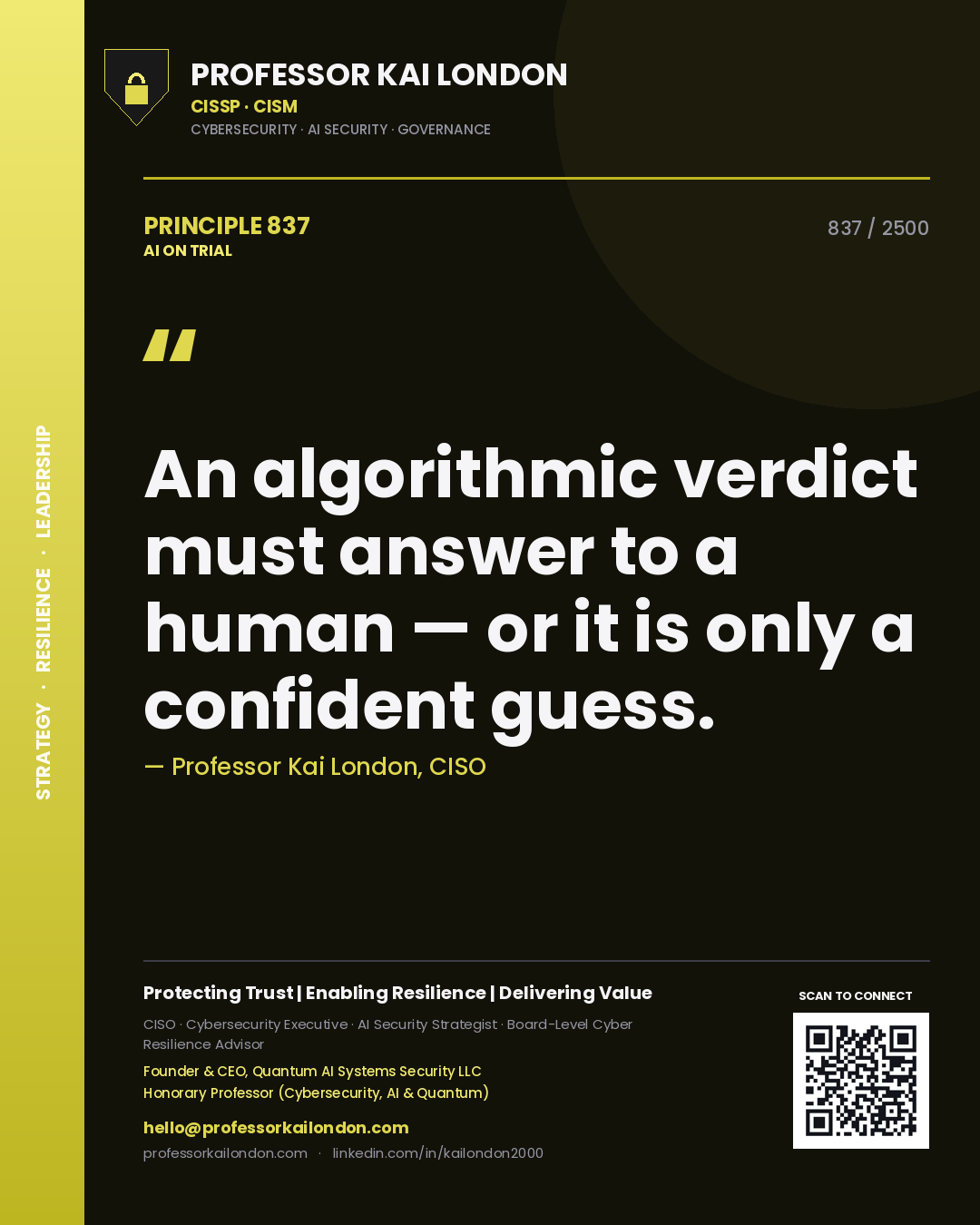 Professor Kai London principle 837: An algorithmic verdict must answer to a human — or it is only a confident guess.