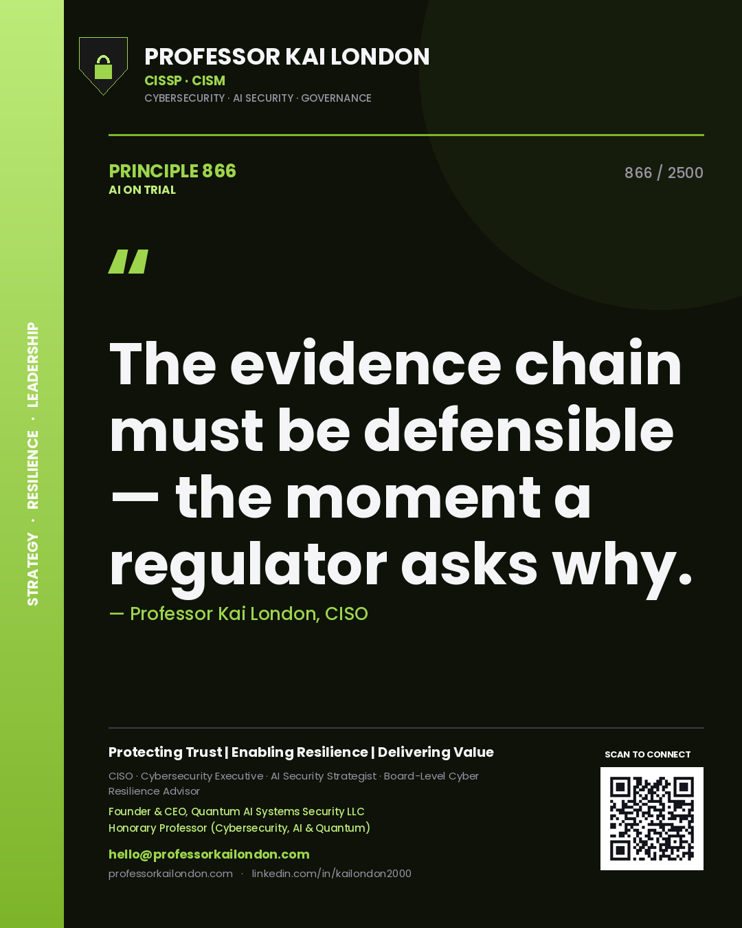 Professor Kai London principle 866: The evidence chain must be defensible — the moment a regulator asks why.