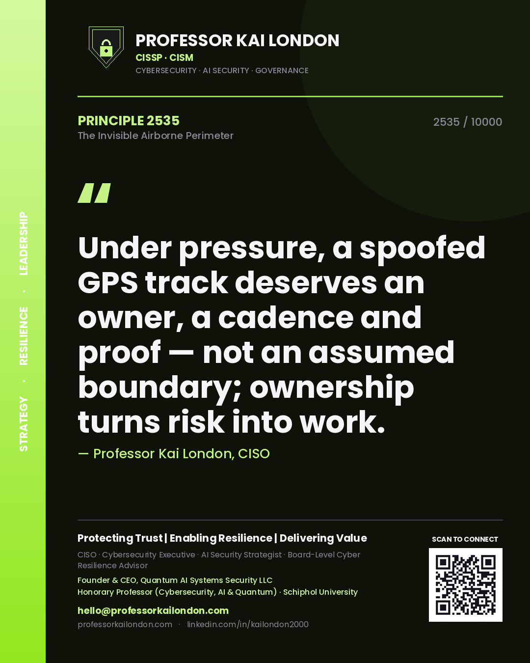 Professor Kai London principle 2535: Under pressure, a spoofed GPS track deserves an owner, a cadence and proof — not an assumed boundary; ownership turns risk into work.