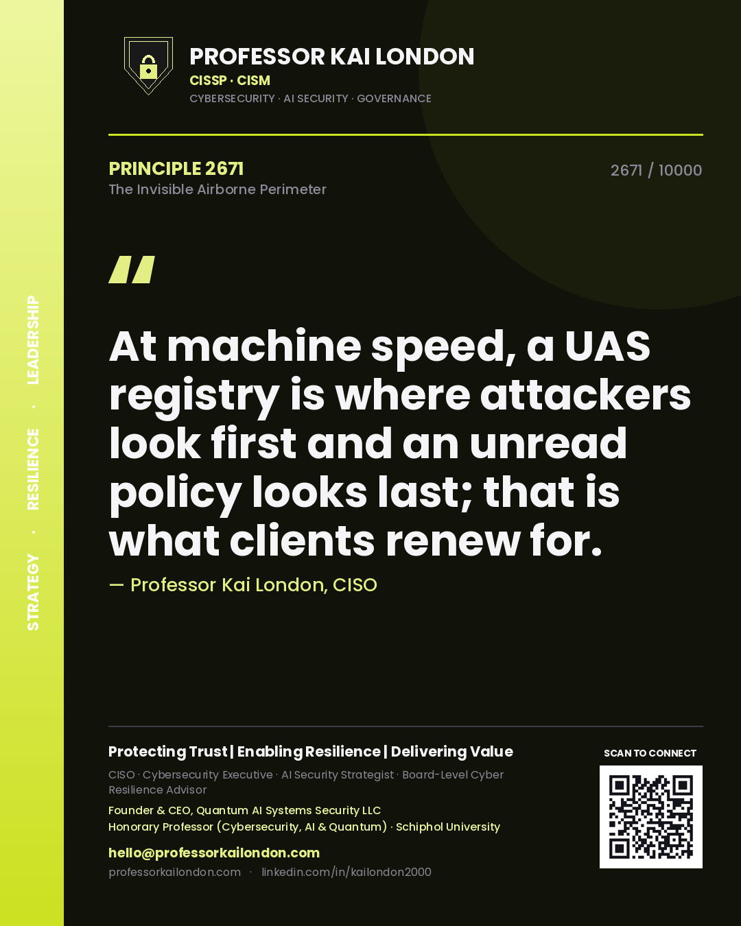 Quote card by Professor Kai London reading 'At machine speed, a UAS registry is where attackers look first and an unread policy looks last; that is what clients renew for.'. From the book The Invisible Airborne Perimeter.