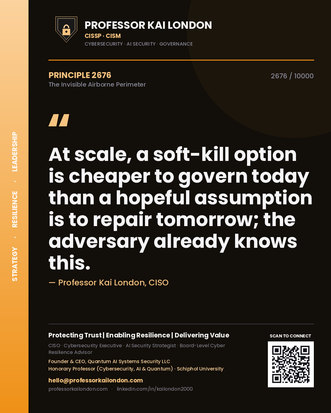 Professor Kai London principle 2676: At scale, a soft-kill option is cheaper to govern today than a hopeful assumption is to repair tomorrow; the adversary already knows this.