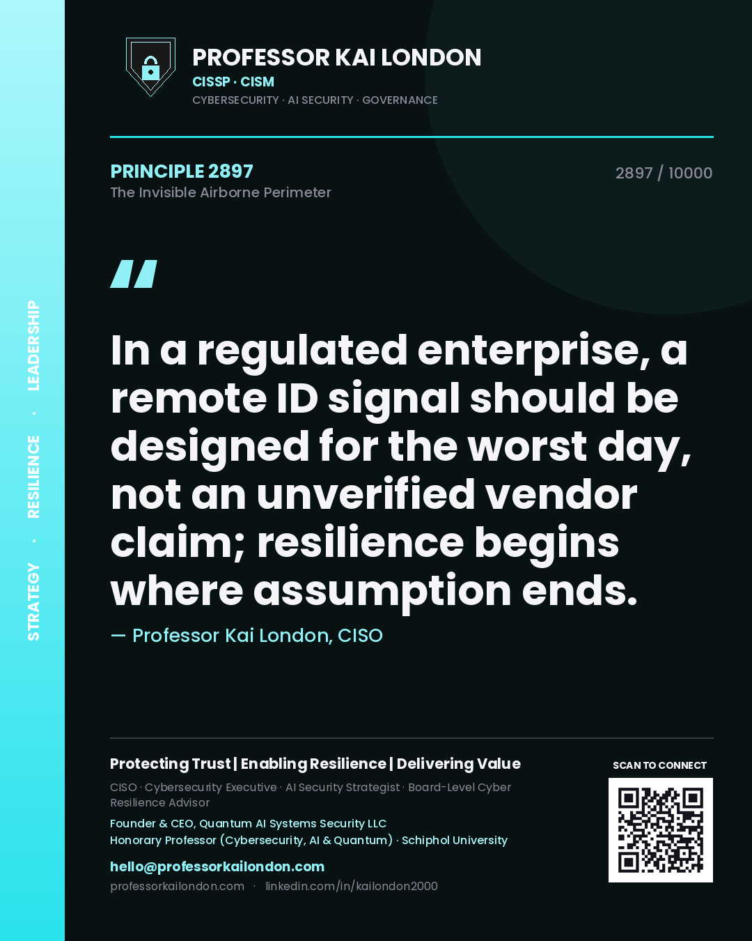 Quote card by Professor Kai London reading 'In a regulated enterprise, a remote ID signal should be designed for the worst day, not an unverified vendor claim; resilience begins where assumption ends.'. From the book The Invisible Airborne Perimeter.